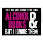 More Things To Life Than Alcohol and Books Greeting Cards