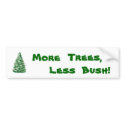 More trees, less Bush! bumper stickers