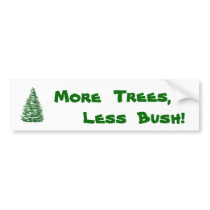 More trees, less Bush! bumper stickers by JessicaInSeattle More trees, less Bush! bumper stickers