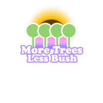 More Trees Less Bush T-shirt / Earth Day T-shirt