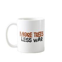 More Trees Less War mugs by worldsfair More Trees Less War mugs