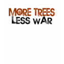 More Trees Less War t-shirts by worldsfair More Trees Less War t-shirts