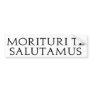 Morituri Te Salutamus Bumper Stickers