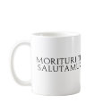 Morituri Te Salutamus mugs
