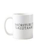 Morituri Te Salutamus mugs