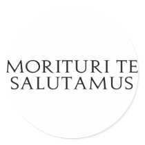Morituri Te Salutamus stickers