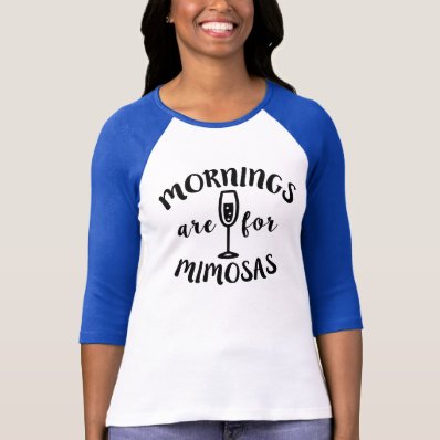 Mornings are for Mimosas funny T Shirt