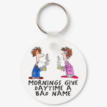 Mornings give daytime a bad name keychains by SmartAssProducts Mornings give daytime a bad name keychains