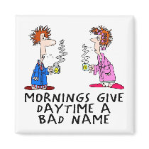 Mornings give daytime a bad name magnets