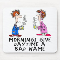 Mornings give daytime a bad name mousepads