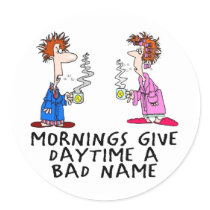 Mornings give daytime a bad name stickers by SmartAssProducts Mornings give daytime a bad name stickers