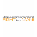 MORPG Stop Jumping Around and Fight Like a Man t-shirts