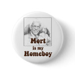 Mort is my Homeboy buttons