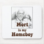 Mort is my Homeboy Mousepads