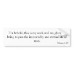 Moses 1:39 bumper sticker