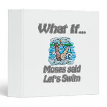 Moses Said Lets Swim binders
