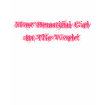 Most Beautiful Girl In The World t-shirts