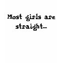 Most girls are straight.... t-shirts by spashleylove Most girls are straight.... t-shirts