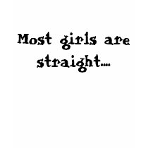 Most girls are straight.... t-shirts