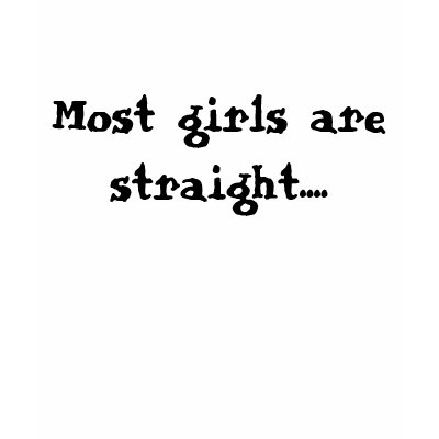 Most girls are straight.... Shirt