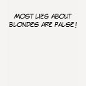 Most lies about blondes are false! shirt