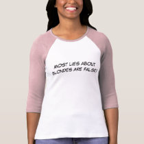 Most lies about blondes are false! t-shirts