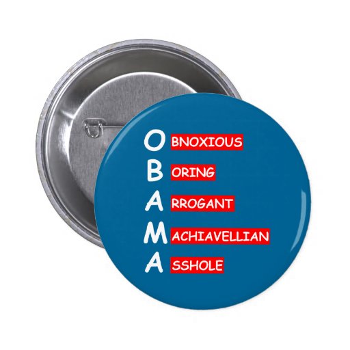 Most offensive anti Obama Pinback Buttons