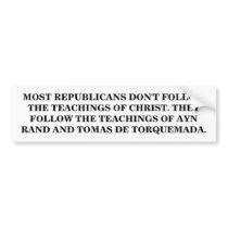 MOST REPUBLICANS DON'T FOLLOW CHRIST. bumper stickers by maximus7 MOST REPUBLICANS DON'T FOLLOW CHRIST. bumper stickers
