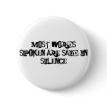 Most Words Spoken are Said in Silence buttons