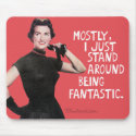 Mostly I just stand around being fantastic. Mouse Pad