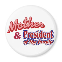 Mother and President of the family magnets by Ashleysplace Mother and President of the family magnets