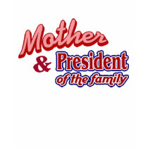 Mother and President of the family t-shirts