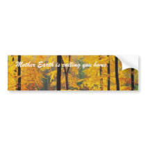 Mother Earth is calling you home bumper stickers