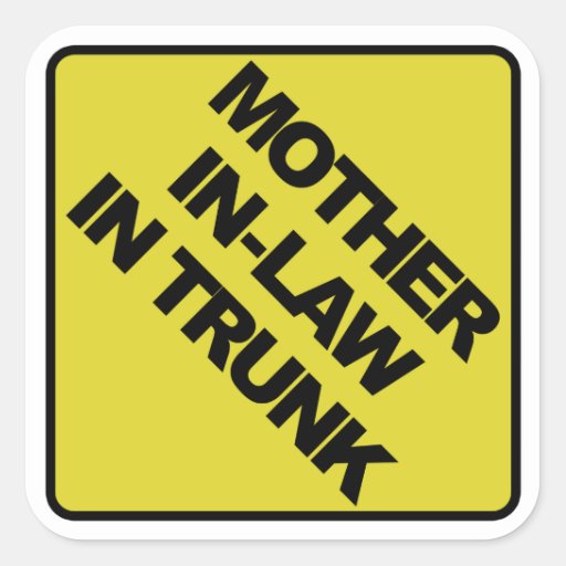 mother_in_law_in_trunk_square_sticker-r9f47f2e5ed0f472bb521eb4c098df45b_v9wf3_8byvr_512.jpg