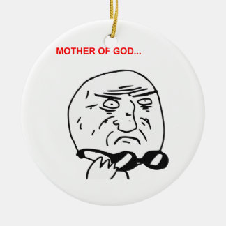 mother_of_god_rage_face_comic_meme_ceramic_ornament-rd359bcad8eb940ef940824fb94985e0f_x7s2y_8byvr_324.jpg