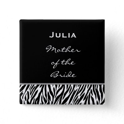Mother of the Bride Black White Zebra Custom Name Pins