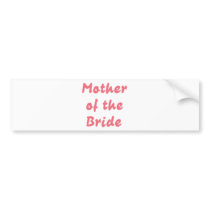 Mother of the Bride bumper stickers by lifeisahighway Mother of the Bride bumper stickers