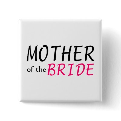 Mother Of The Bride Pinback Buttons