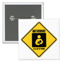Motherhood Is A Lot Of Work (Yellow Warning Sign) Pinback Button