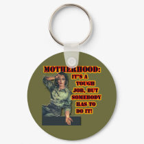Motherhood:  Tough Job Key Chain keychains