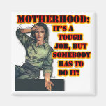 Motherhood:  Tough Job Magnet