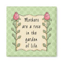 Mothers are a Rose in the Garden of Life magnets