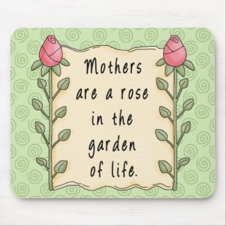 Mothers are a Rose in the Garden of Life mousepad