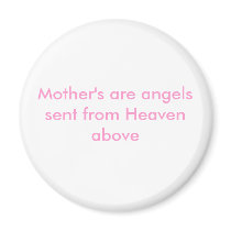 Mother's are angels sent from Heaven above magnets