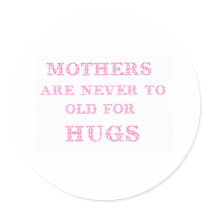 mothers are never to old for hugs stickers