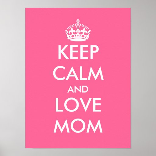 Mothers Day Poster Keep Calm And Love Mom Zazzle 4257