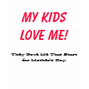 Mother's Day Shirt_My Kids Love Me!