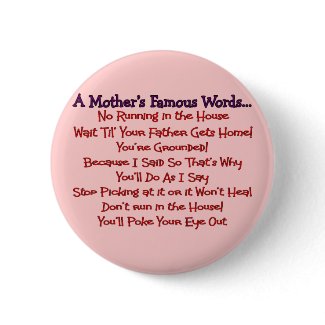 Mother's Famous Words--Mother's Day Gifts button