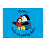 Mothers make everything better card!