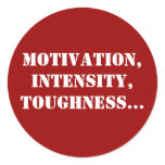 Motivation, Intensity, Toughness... Round Stickers